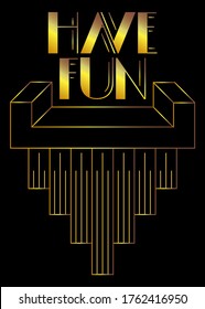 Art Deco Have Fun text. Decorative greeting card, sign with vintage letters.