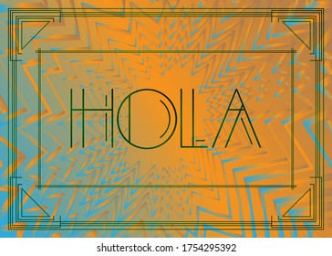 Art Deco Hola (Spanish, Hello in Spain) text. Decorative greeting card, sign with vintage letters.