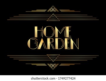 Art Deco Home Garden text. Decorative greeting card, sign with vintage letters.