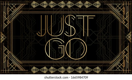 Art Deco Just Go text. Golden decorative greeting card, sign with vintage letters.
