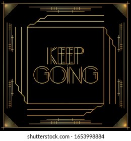 Art Deco Keep going text. Golden decorative greeting card, sign with vintage letters.