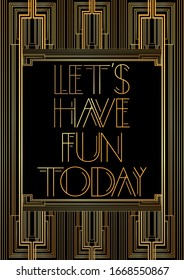 Art Deco Let's have fun today text. Golden decorative greeting card, sign with vintage letters.
