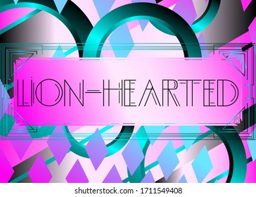 Art Deco Lion-Hearted text. Decorative greeting card, sign with vintage letters.