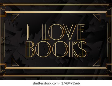 Art Deco I Love Books text. Decorative greeting card, sign with vintage letters.