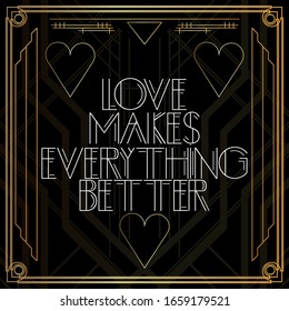 Art Deco Love makes everything better text. Golden decorative greeting card, sign with vintage letters.
