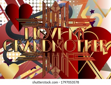 Art Deco I Love My Grandmother text. Decorative greeting card, sign with vintage letters.