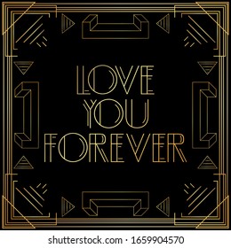 Art Deco Love you forever text. Golden decorative greeting card, sign with vintage letters.