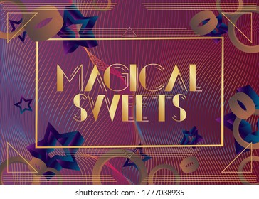 Art Deco Magical Sweets text. Decorative greeting card, sign with vintage letters.