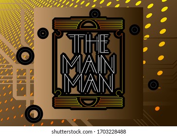 Art Deco The Main Man text. Decorative greeting card, sign with vintage letters.