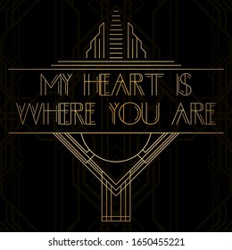 Art Deco My heart is where you are words. Golden decorative greeting card, sign with vintage letters.