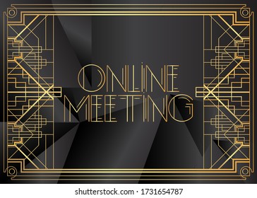 Art Deco Online Meeting text. Decorative greeting card, sign with vintage letters.