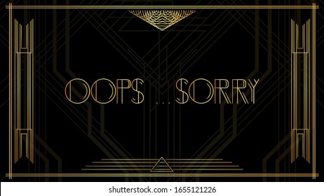 Art Deco Oops...Sorry text. Golden decorative greeting card, sign with vintage letters.