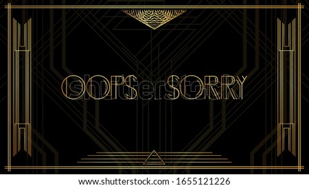 Art Deco Oops...Sorry text. Golden decorative greeting card, sign with vintage letters.