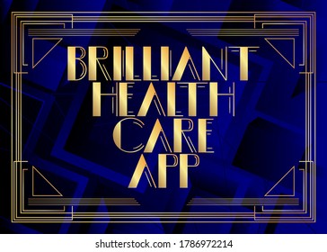 Art Deco Retro Brilliant Health Care App text. Decorative greeting card, sign with vintage letters.