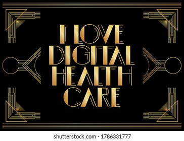 Art Deco Retro I Love Digital Health Care text. Decorative greeting card, sign with vintage letters.