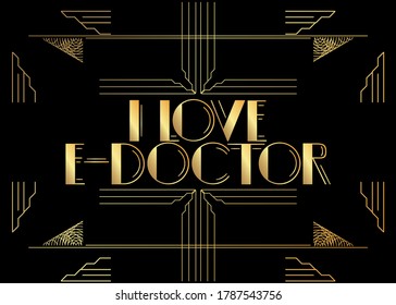 Art Deco Retro I Love E-Doctor text. Decorative greeting card, sign with vintage letters.