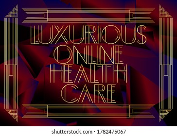 Art Deco retro Luxurious Online Health Care text. Decorative greeting card, sign with vintage letters.