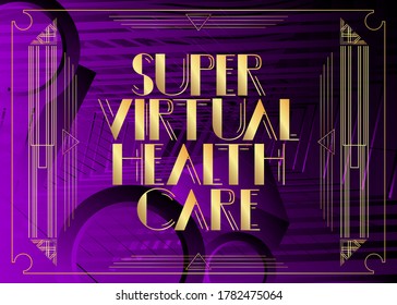 Art Deco retro Super Virtual Health Care text. Decorative greeting card, sign with vintage letters.