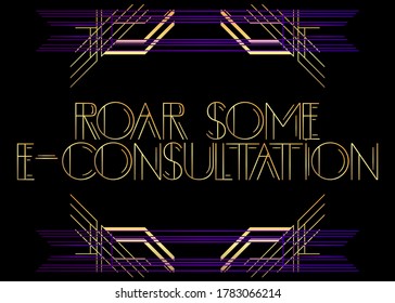 Art Deco Roar Some E-Consultation text. Decorative greeting card, sign with vintage letters.