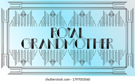 Art Deco Royal Grandmother text. Decorative greeting card, sign with vintage letters.
