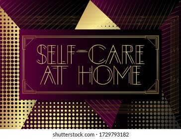 Art Deco Self-care at Home text. Decorative greeting card, sign with vintage letters.