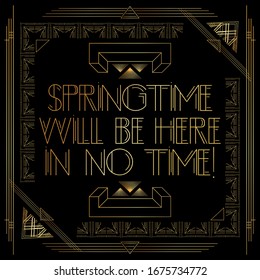 Art Deco Springtime will be here in no time! text. Golden decorative greeting card, sign with vintage letters.