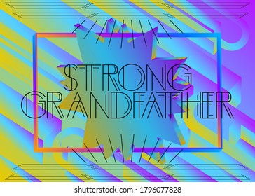 Art Deco Strong Grandfather text. Decorative greeting card, sign with vintage letters.