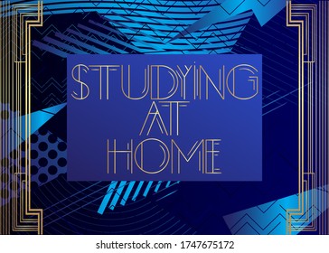 Art Deco Studying at Home text. Decorative greeting card, sign with vintage letters.