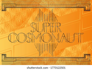 Art Deco Super Cosmonaut text. Decorative greeting card, sign with vintage letters.