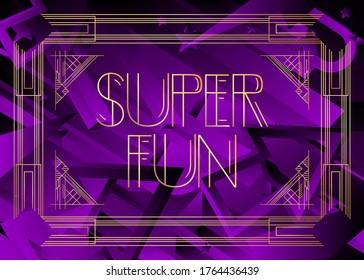 Art Deco Super Fun text. Decorative greeting card, sign with vintage letters.