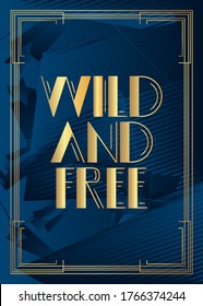 Art Deco Wild and Free text. Decorative greeting card, sign with vintage letters.