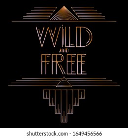 Art Deco Wild and Free word. Golden decorative greeting card, sign with vintage letters.