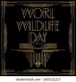 Art Deco World Wildlife day text. Golden decorative greeting card, sign with vintage letters.