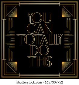 Art Deco You can totally do this text. Golden decorative greeting card, sign with vintage letters.