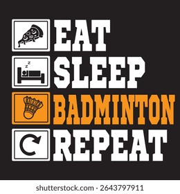 art design eat, sleep, badminton, repeat good for poster, t shirt, and sticker design	