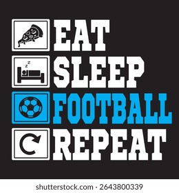 art design eat, sleep, football, repeat good for poster, t shirt, and sticker design	