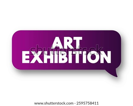 Art Exhibition is traditionally the space in which art objects meet an audience, text concept message bubble