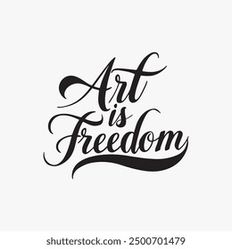 Art is freedom typography text silhouette vector illustration.