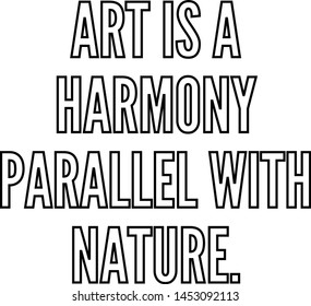 Art is a harmony parallel with nature outlined text art