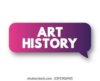 Art History - study of aesthetic objects and visual expression in historical and stylistic context, text concept background