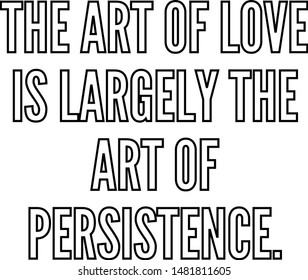 The art of love is largely the art of persistence