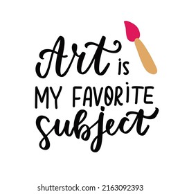 Art is my favorite subject. School motivational quote with brush. School quote hand lettering. Back to school quotes for stickers, posters, wall art, t shirt.