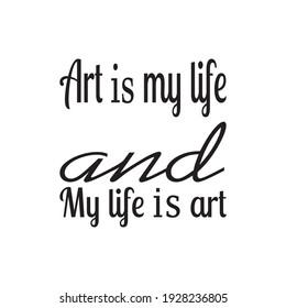 art is my life and my life is black font art quote