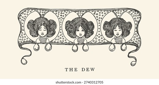 Art Nouveau illustration featuring three young women's faces framed by decorative elements and text 'THE DEW', suggesting a theme of nature and ephemeral beauty.