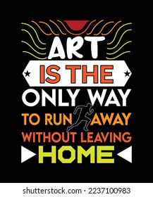 KUNST IST DER EINZIGE WEG, OHNE HAUSE ZU LASSEN. T-SHIRT-DESIGN. 
