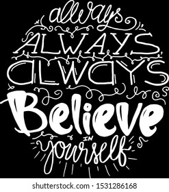 Art Poster Always Believe Yourself Hand Drawn Quote on Chalkboard Background. Funny Calligraphy Phrase Handwritten in Sphere Form. Positive Words Black and White Template Vector Flat Illustration