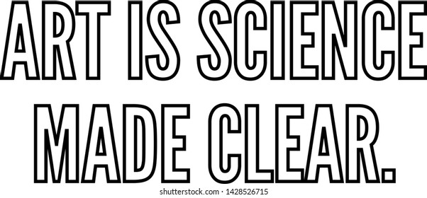 Art is science made clear outlined text art