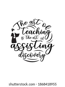 the art of teaching is the art of assisting discovery.Hand drawn typography poster design. Premium Vector.