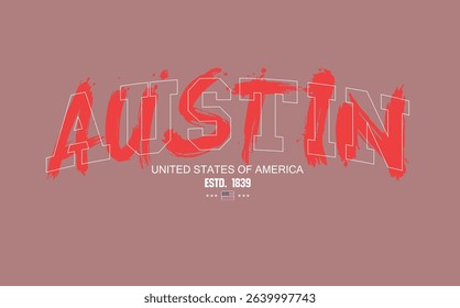 Art Tee, slogan tee, AUSTIN urban street style typography with grunge brush strokes. AUSTIN text graffiti, typography college varsity USA state slogan print. t shirt graphics graffity print.eps8