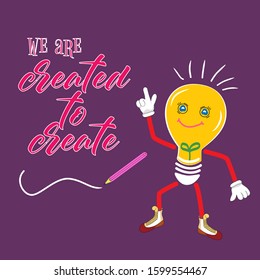 Art text: we are created to create. Yellow bright light bulb with cartoony arms and legs showing thumbs up. Bright purple background.